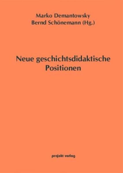 Neue geschichtsdidaktische Positionen (Dortmunder Arbeiten zur Schulgeschichte und zur historischen Didaktik) Learning & Reference