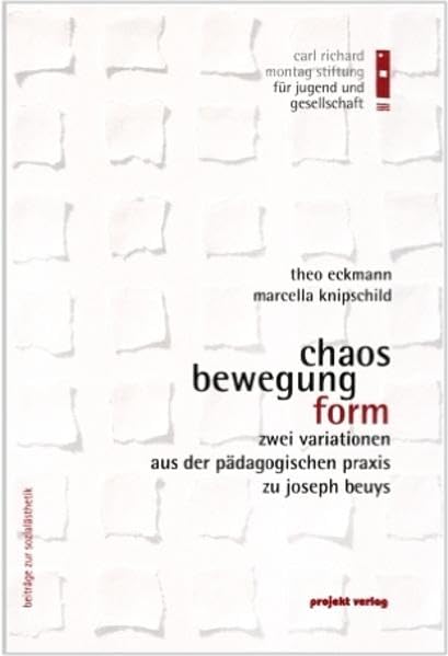 Chaos - Bewegung - Form: Zwei Variationen aus der pädagogischen Praxis zu Joseph Beuys (Beiträge zur Sozialästhetik) Education & Training