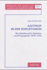 Agitprop in der Sowjetunion: Die Abteilung für Agitation und Propaganda 1920-1928 (Dokumente und Analysen zur russischen und sowjetischen Kultur) Politics & History