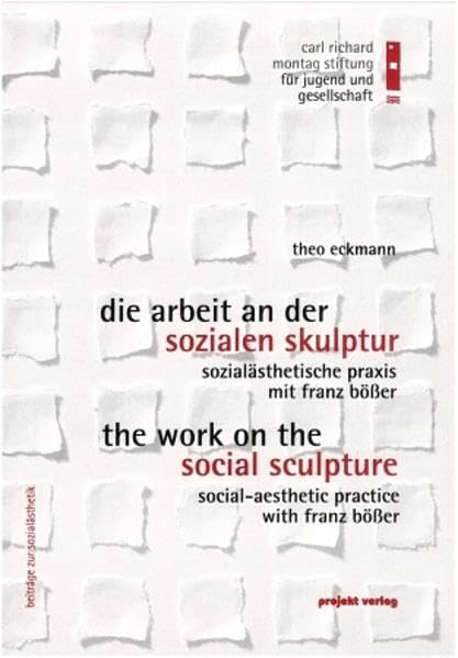Die Arbeit an der sozialästhetischen Skulptur /The Work on the social Sculpture: Sozialästhetische Praxis mit Franz Bösser /Social-aesthetic practice with Franz Bösser (Beiträge zur Sozialästhetik) Social Sciences
