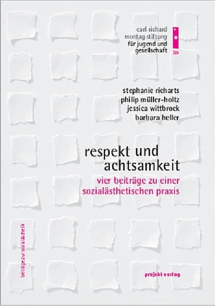 Respekt und Achtsamkeit: Vier Beiträge zu einer sozialästhetischen Praxis (Beiträge zur Sozialästhetik) Social Sciences