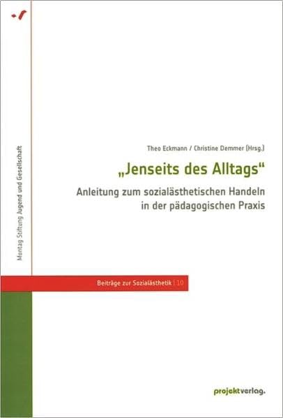 „Jenseits des Alltags“ - Anleitung zum sozialästhetischen Handeln in der pädagogischen Praxis (Beiträge zur Sozialästhetik) Social Sciences