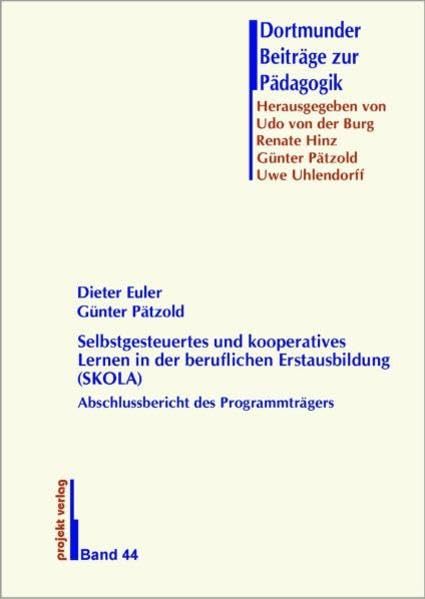 Selbstgesteuertes und kooperatives Lernen in der beruflichen Erstausbildung (SKOLA): Abschlussbericht des Programmträgers (Dortmunder Beiträge zur Pädagogik) Books