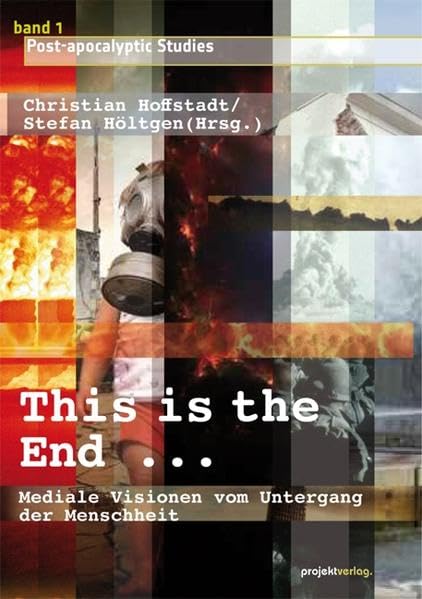 This is the End ...: Mediale Visionen vom Untergang der Menschheit (Post-apocalyptic Studies) Law