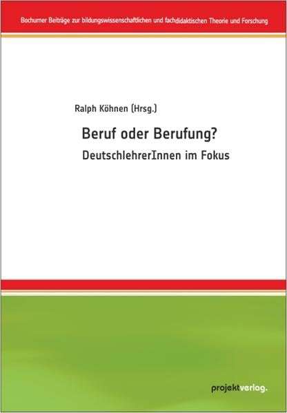 Beruf oder Berufung?: DeutschlehrerInnen im Fokus (Bochumer Beiträge zur bildungswissenschaftlichen und fachdidaktischen Theorie und Forschung) Business, Finance & Career