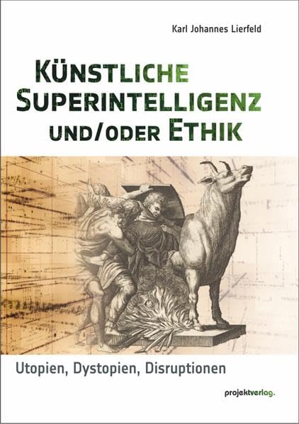 Künstliche Superintelligenz und/oder Ethik: Utopien, Dystopien, Disruptionen Philosophy