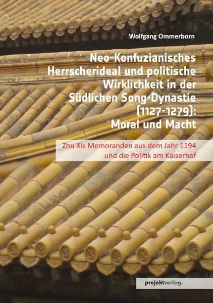 Neo-Konfuzianisches Herrscherideal und politische Wirklichkeit in der Südlichen Song-Dynastie (1127-1279) book