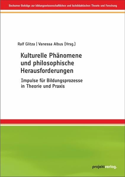 Kulturelle Phänomene und philosophische Herausforderungen: Impulse für Bildungsprozesse in Theorie und Praxis (Bochumer Beiträge zur ... und fachdidaktischen Theorie und Forschung) Education & Training