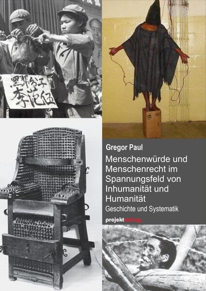 Menschenwürde und Menschenrecht im Spannungsfeld von Inhumanität und Humanität: Geschichte und Systematik Philosophy