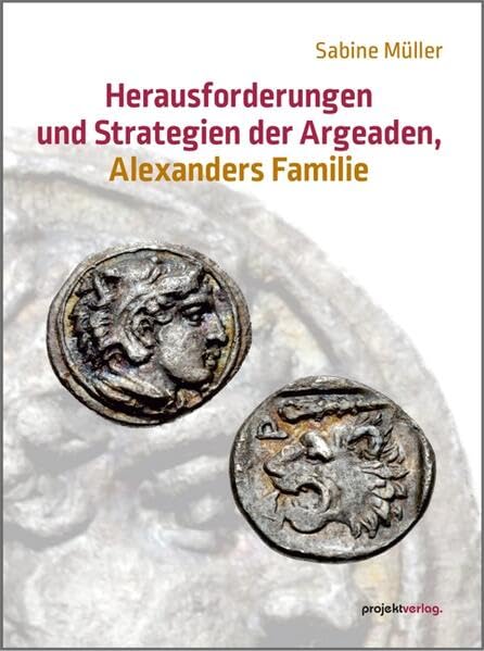Herausforderungen und Strategien der Argeaden, Alexanders Familie Politics & History