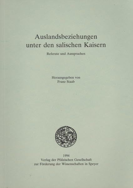 Auslandsbeziehungen unter den salischen Kaisern: Geistige Auseiandersetzung und Politik. Referate und Aussprachen der Arbeitstagung vom 22. - 24. ... zur Förderung der Wissenschaften) Reference Books