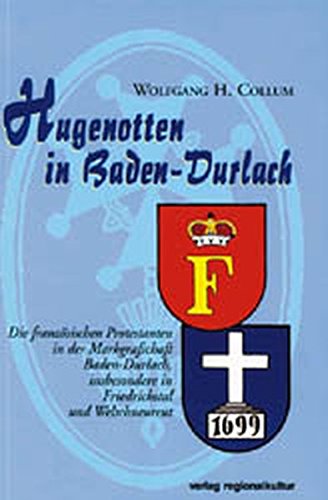 Hugenotten in Baden-Durlach: Eine Studie über die französischen Protestanten in der Markgrafschaft Baden-Durlach, insbesondere in den Kolonien Friedrichstal und Welschneureut Foreign Languages ​​& Dictionaries