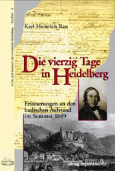 Die vierzig Tage in Heidelberg: Erinnerungen an den badischen Aufstand im Sommer 1849 (Archiv und Museum der Universität Heidelberg: Schriften) Essays & Short Stories