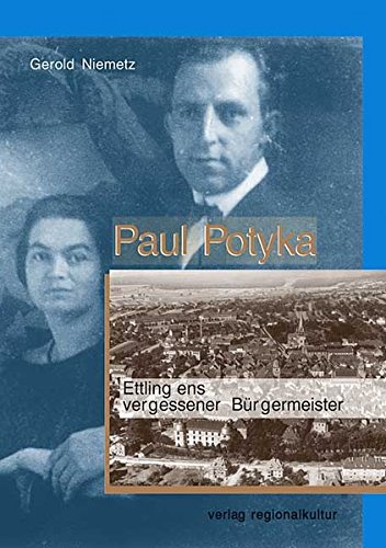 Paul Potyka: Ettlingens vergessener Bürgermeister (Beiträge zur Geschichte der Stadt Ettlingen) Books