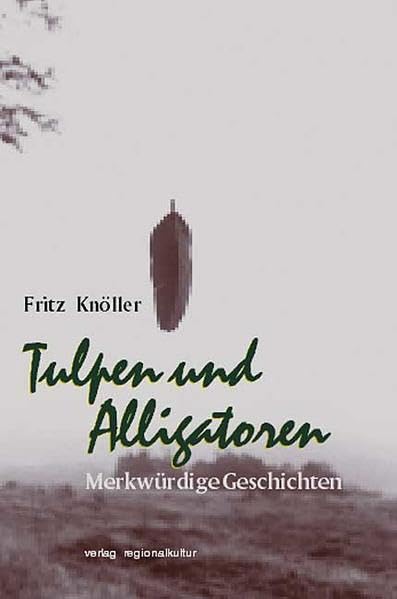 Tulpen und Alligatoren: Merkwürdige Geschichten Contemporary literature