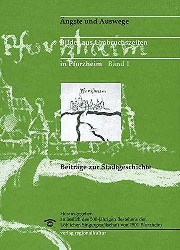 Ängste und Auswege. Bilder aus Umbruchszeiten in Pforzheim. Beiträge zur Stadtgeschichte: BD I Social Sciences