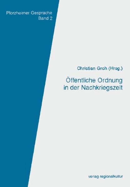 Öffentliche Ordnung in der Nachkriegszeit (Pforzheimer Gespräche zur Sozial-, Wirtschafts- und Stadtgeschichte) Social Sciences