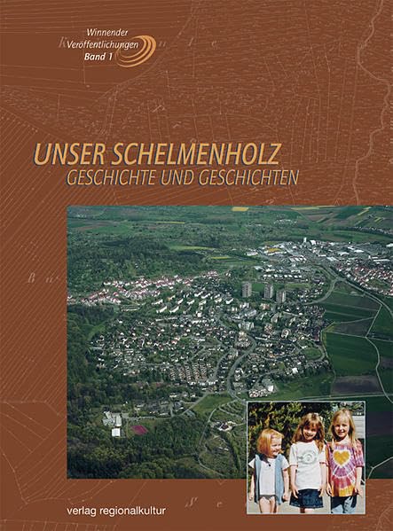 Unser Schelmenholz: Geschichte und Geschichten (Winnender Veröffentlichungen) Social Sciences