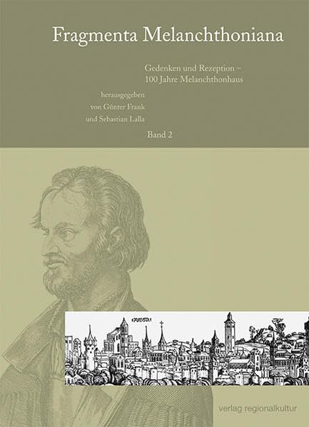 Fragmenta Melanchthoniana / Gedenken und Rezeption - 100 Jahre Melanchthonhaus Social Sciences