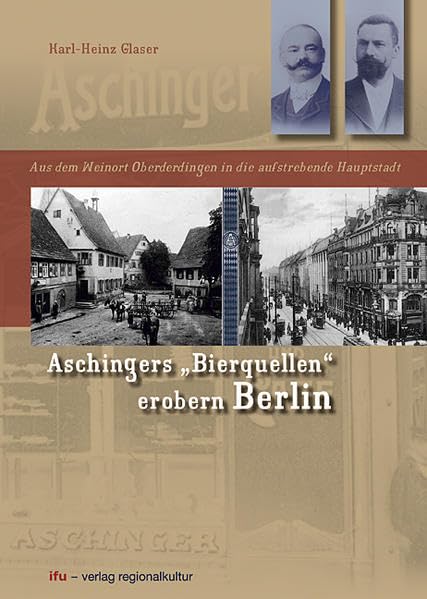 Aschingers "Bierquellen" erobern Berlin. Aus dem Weinort Oberderdingen in die aufstrebende Hauptstadt Business, Finance & Career