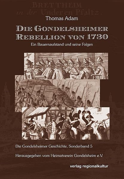 Die Gondelsheimer Rebellion von 1730: Ein Bauernaufstand und seine Folgen. Die Gondelsheimer Geschichte, Sonderband 5 Natural Sciences