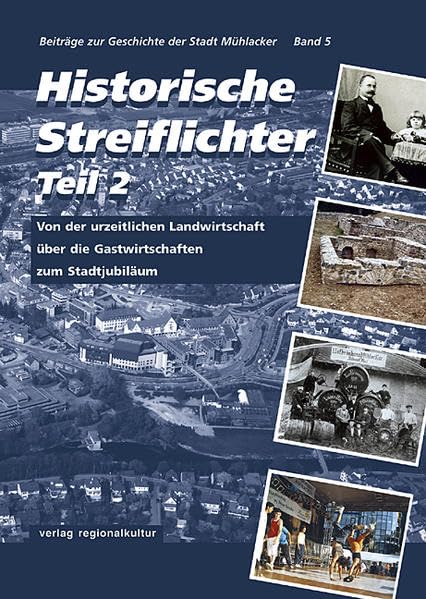 Historische Streiflichter: Teil 2: Von der urzeitlichen Landwirtschaft über die Gastwirtschaften zum Stadtjubiläum Social Sciences