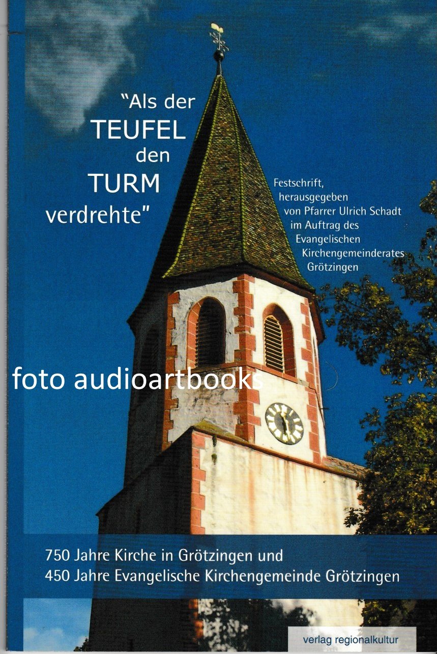 "Als der Teufel den Turm verdrehte": 750 Jahre Kirche in Grötzingen und 450 Jahre Evangelische Kirchengemeinde Grötzingen Architecture
