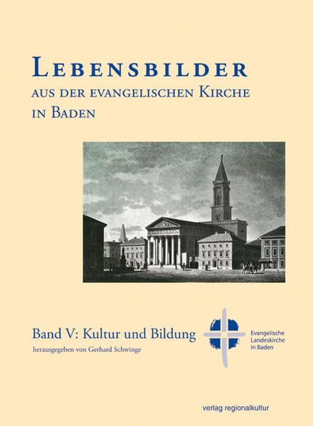 Lebensbilder aus der evangelischen Kirche in Baden, Bd.5 : Kultur und Bildung: Band V: Kultur und Bildung (Sonderveröffentlichungen des Vereins für ... in der Evangelischen Landeskirche in Baden) Philosophy