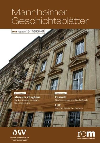 Mannheimer Geschichtsblätter. rem-magazin: Mannheimer Geschichtsblätter, Neue Folge, Bd.13-14 : 2006-07: 13-14/2006-2007: Schwerpunkt: Museum Zeughaus. Sanierung und museale Neueinrichtung Reference Books