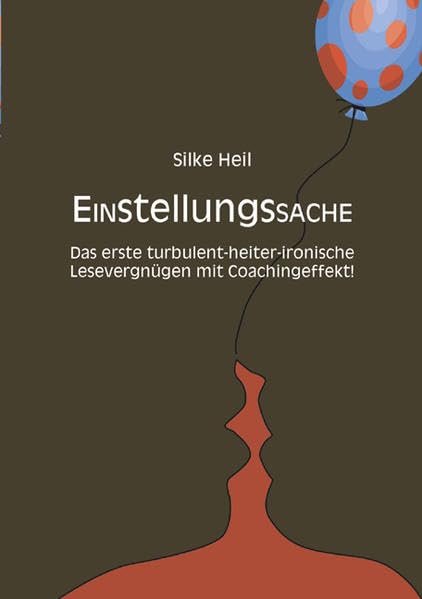 Einstellungssache: Das erste turbulent-heiter-ironische Lesevergnügen mit Coachingeffekt! Social Sciences