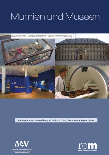 Mumien und Museen: Kolloquium zur Ausstellung MUMIEN - Der Traum vom ewigen Leben Mannheimer Geschichtsblätter Sonderveröffentlichung 2 Reference Books