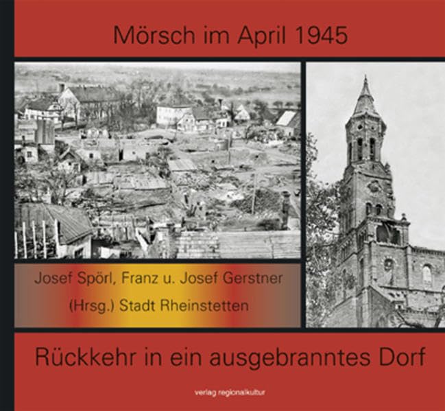 Mörsch im April 1945: Rückkehr in ein ausgebranntes Dorf Travel