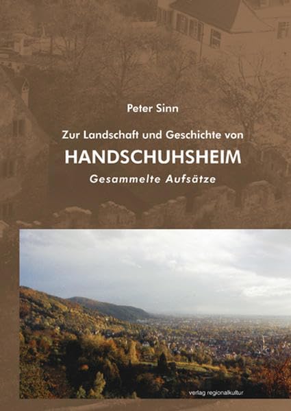 Zur Landschaft und Geschichte von Heidelberg-Handschuhsheim: Gesammelte Aufsätze Geology & Geography