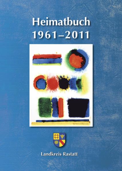 Heimatbuch 1961-2011: Hrsg.: Landkreis Rastatt (Heimatbuch 2011 Landkreis Rastatt: 50. Jahrgang einschl. der früheren Heimatbuchreihe "Um Rhein und Murg") Leisure, Home & Garden