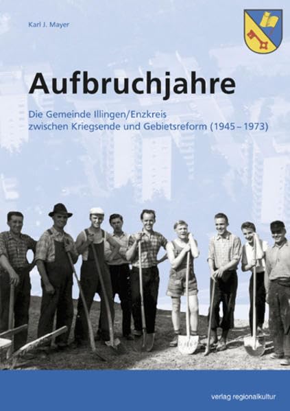 Aufbruchjahre: Die Gemeinde Illingen/Enzkreis zwischen Kriegsende und Gebietsreform (1945-1973) Social Sciences