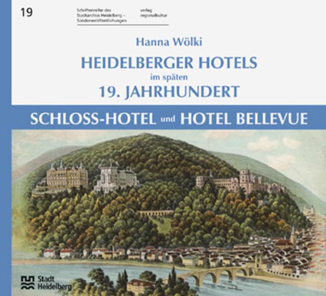 Heidelberger Hotels im späten 19. Jahrhundert - Schloss-Hotel und Hotel Bellevue: Schriftenreihe des Stadtarchivs Heidelberg. Sonderveröffentlichung 19 Architecture