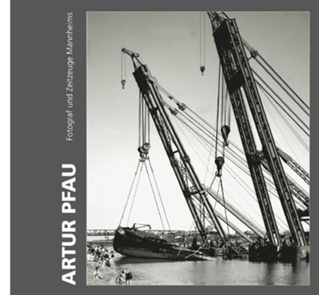 Artur Pfau (1909–2002): Fotograf und Zeitzeuge Mannheims (Beiträge zur Mannheimer Kunst- und Stadtgeschichte) Travel Books