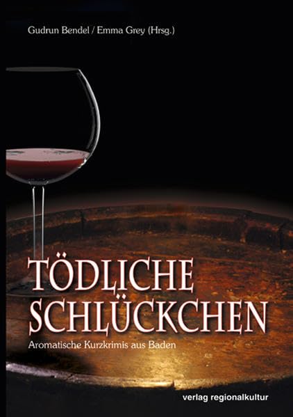 Tödliche Schlückchen: Aromatische Kurzkrimis aus Baden Essays & Short Stories