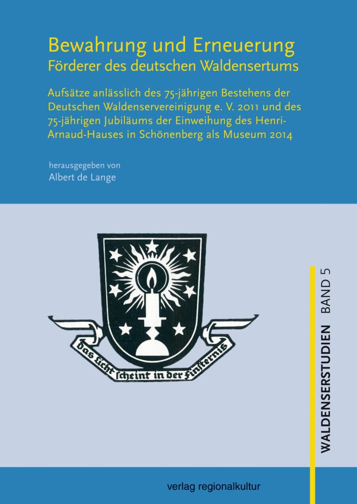 Bewahrung und Erneuerung: Förderer des deutschen Waldensertums. Aufsätze anlässlich des 75-jährigen Bestehens der deutschen Waldenservereinigung e. V. ... als Museum 2014 (Waldenserstudien) Religion & Esotericism