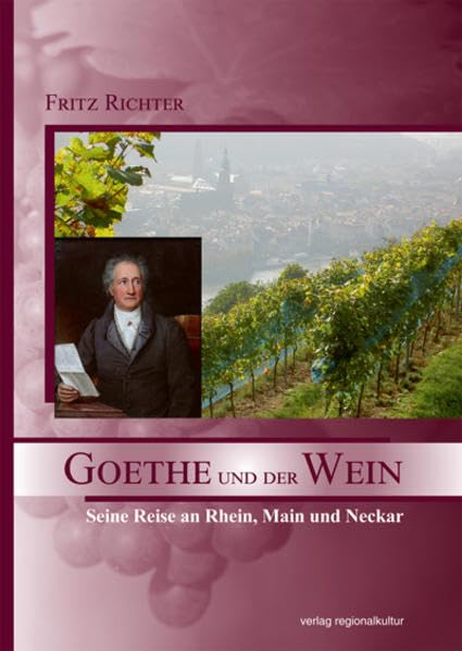 Goethe und der Wein: Seine Reise an Rhein, Main und Neckar book