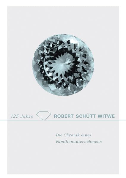 125 Jahre Robert Schütt Witwe: Die Chronik eines Familienunternehmens Business, Finance & Career