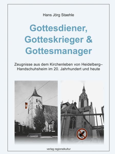 Gottesdiener, Gotteskrieger & Gottesmanager: Zeugnisse aus dem Kirchenleben von Heidelberg-Handschuhsheim im 20. Jahrhundert und heute German history