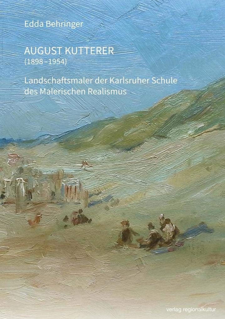 August Kutterer (1898-1954): Landschaftsmaler der Karlsruher Schule des Malerischen Realismus Film, Art & Culture