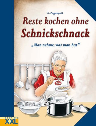 Reste kochen ohne Schnickschnack: Man nehme, was man hat Cooking & Enjoying