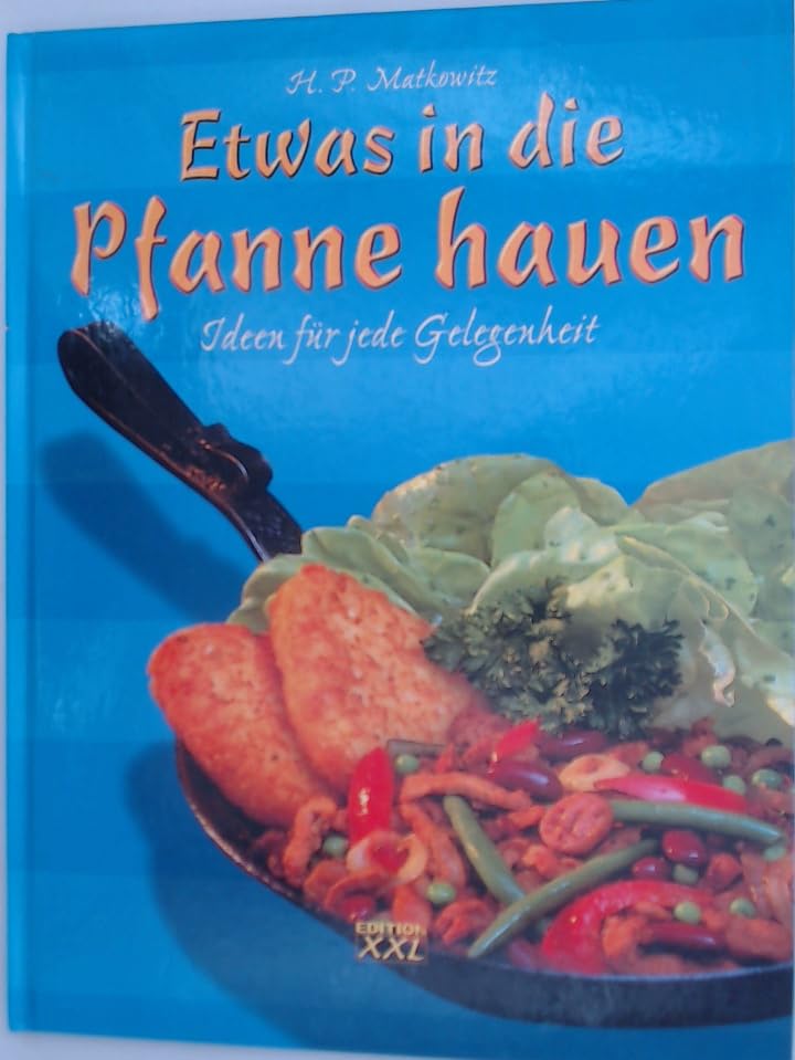 Etwas in die Pfanne hauen. Ideen für jede Gelegenheit Cooking & Enjoying
