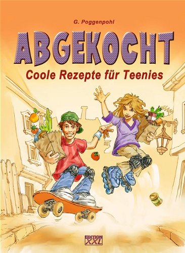 Abgekocht: Coole Rezepte für Teenies Health, Nutrition & Fitness