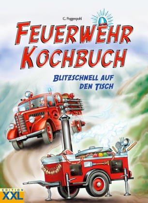 Feuerwehr Kochbuch - blitzschnell auf den Tisch Cooking & Enjoying