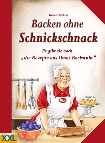Backen ohne Schnickschnack: Es gibt sie noch, die Rezepte aus Omas Backstube Cooking & Enjoying