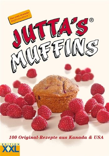 Jutta's Muffins: 100 Original-Rezepte aus Kanada und USA: 100 Original-Rezepte aus Kanada & USA Cooking & Enjoying