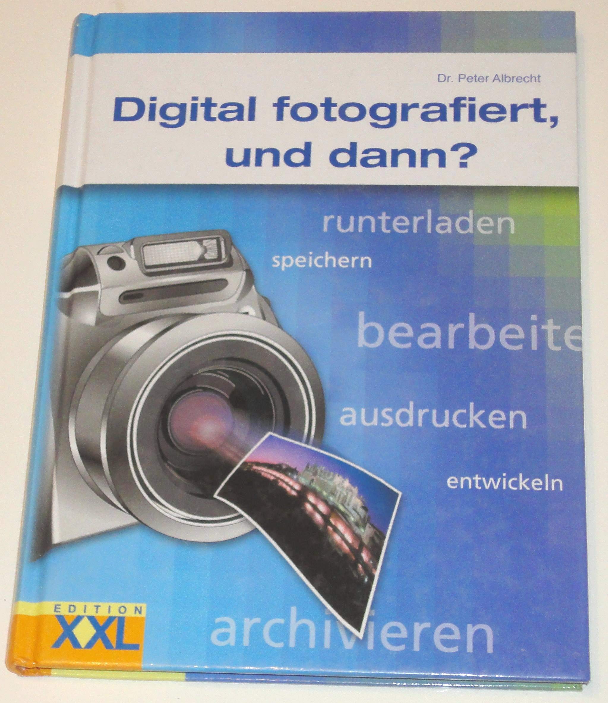 Digital fotografiert, und dann?: runterladen, speichern, bearbeiten, ausdrucken, entwickeln, archivieren... Hobbies & Crafts